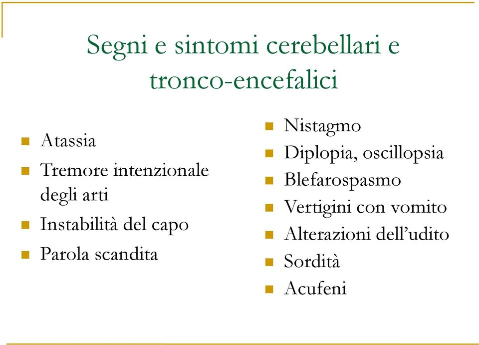 Parola scandita Nistagmo Diplopia, oscillopsia