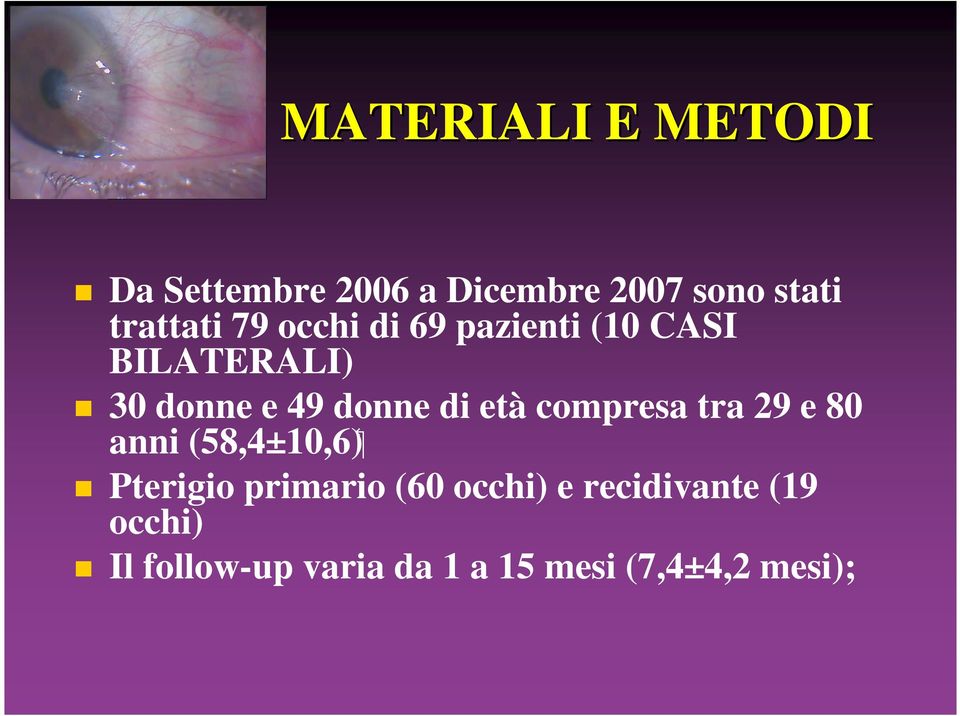 donne di età compresa tra 29 e 80 anni (58,4±10,6) Pterigio primario