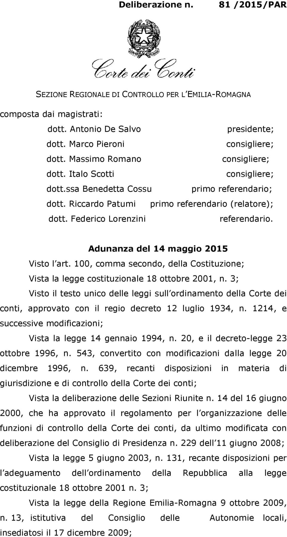 Adunanza del 14 maggio 2015 Visto l art. 100, comma secondo, della Costituzione; Vista la legge costituzionale 18 ottobre 2001, n.