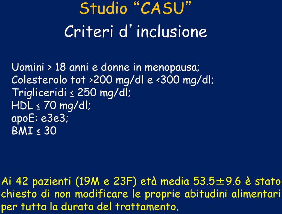 apoe: e3e3; BMI 30 Ai 42 pazienti (19M e 23F) età media 53.5±9.