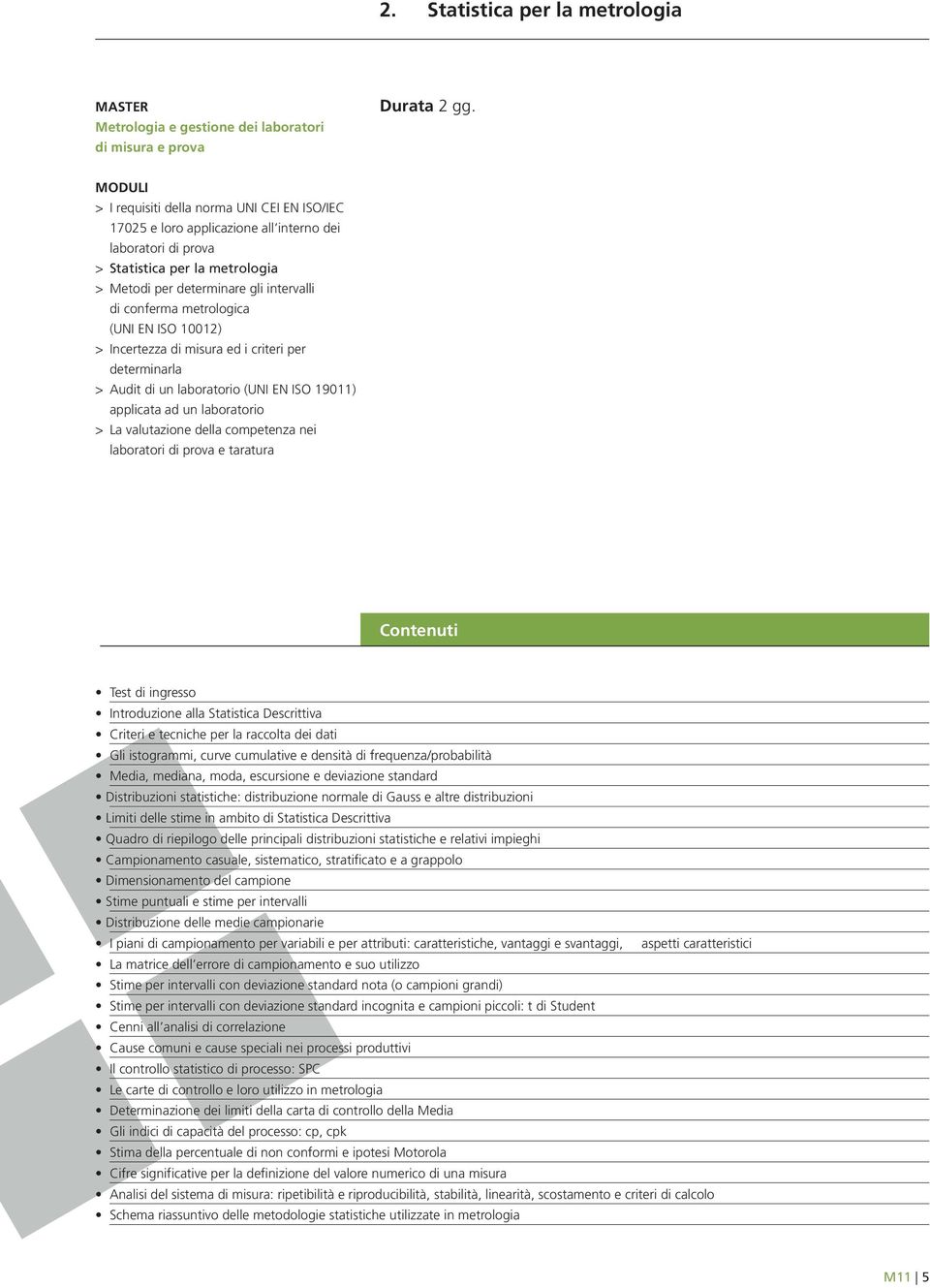 Descrittiva Quadro di riepilogo delle principali distribuzioni statistiche e relativi impieghi Campionamento casuale, sistematico, stratificato e a grappolo Dimensionamento del campione Stime