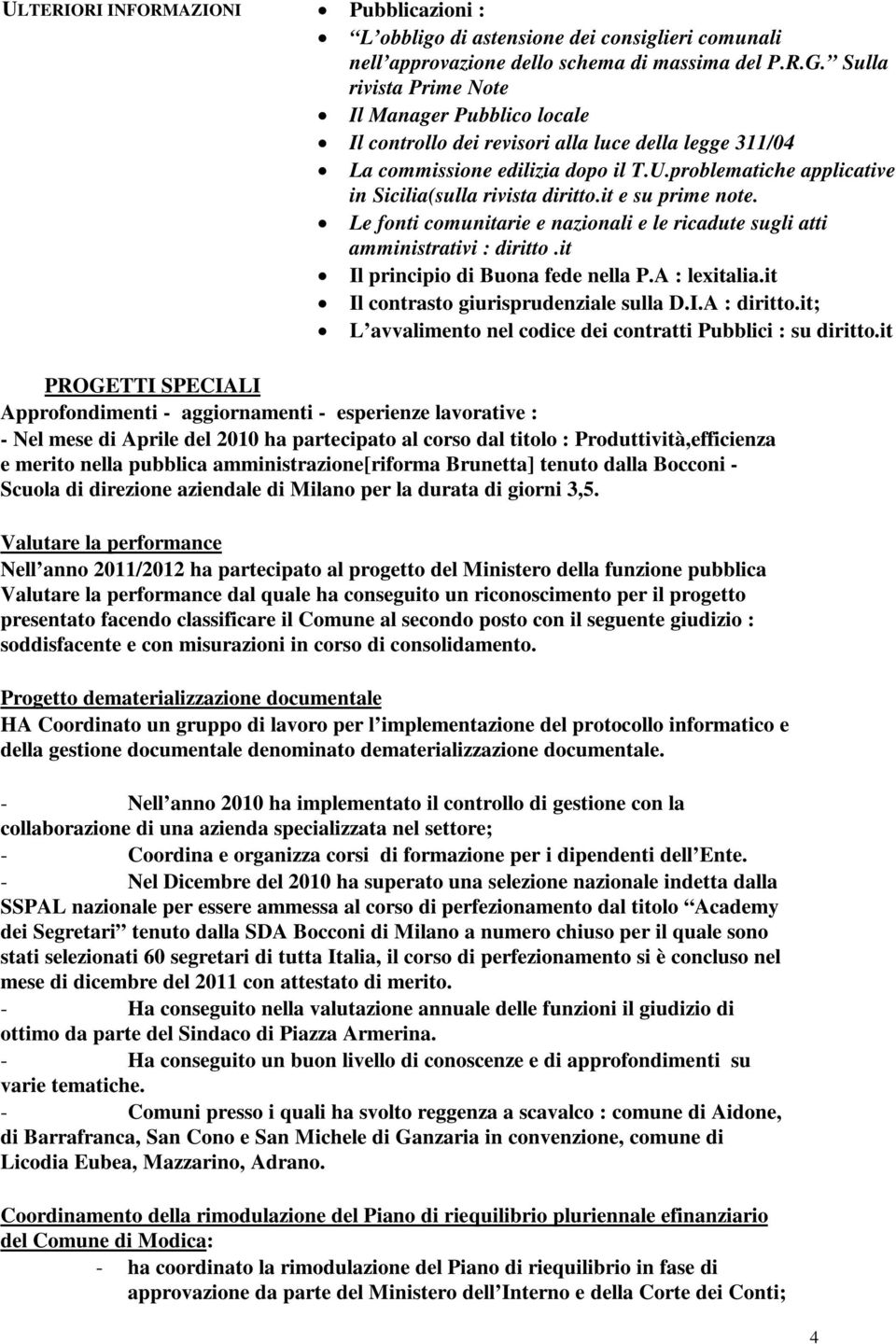 problematiche applicative in Sicilia(sulla rivista diritto.it e su prime note. Le fonti comunitarie e nazionali e le ricadute sugli atti amministrativi : diritto.it Il principio di Buona fede nella P.