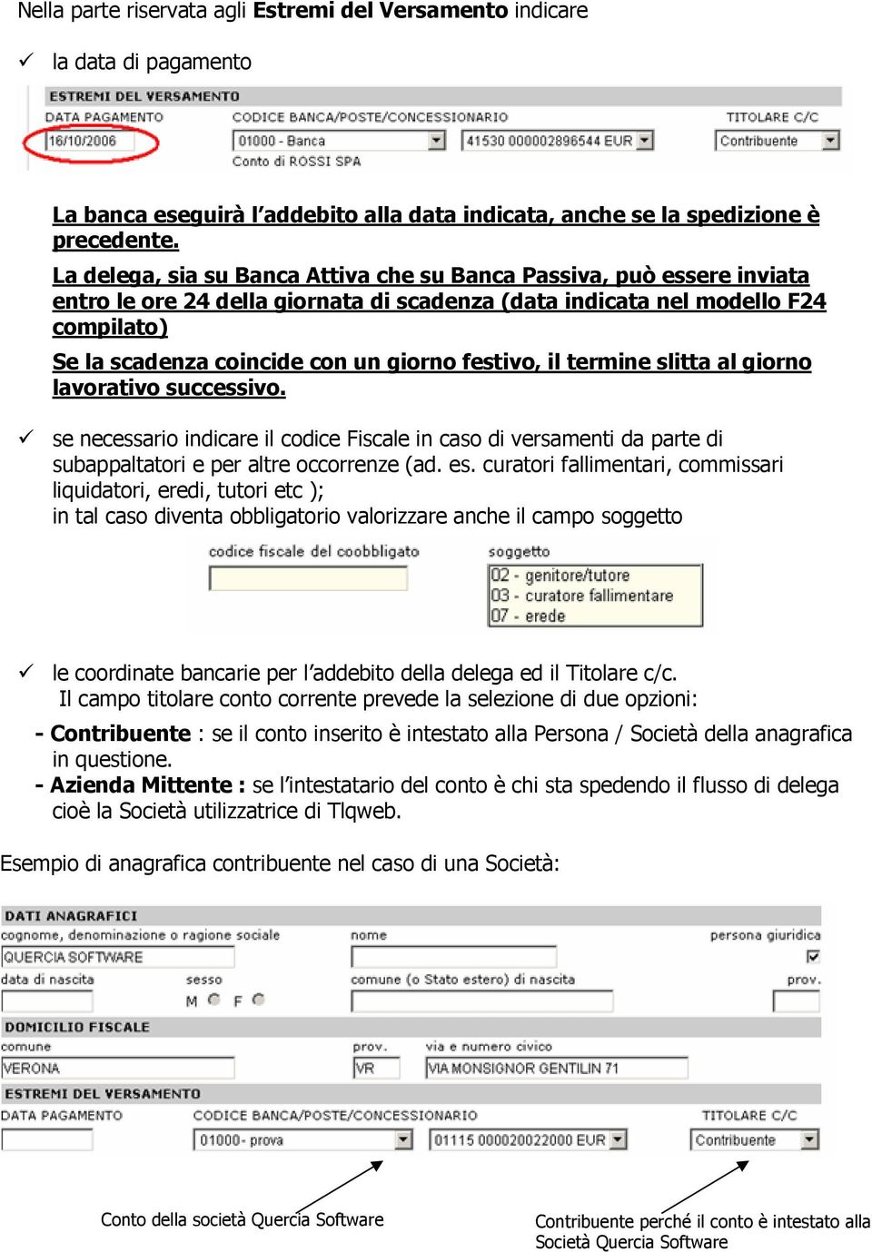 festivo, il termine slitta al giorno lavorativo successivo. se necessario indicare il codice Fiscale in caso di versamenti da parte di subappaltatori e per altre occorrenze (ad. es.