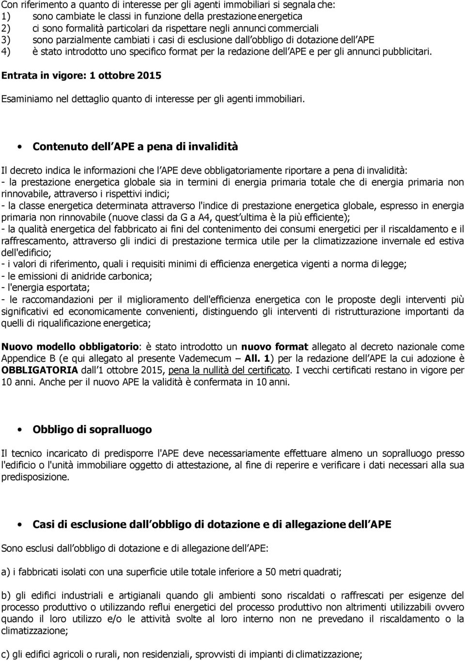 pubblicitari. Entrata in vigore: 1 ottobre 2015 Esaminiamo nel dettaglio quanto di interesse per gli agenti immobiliari.