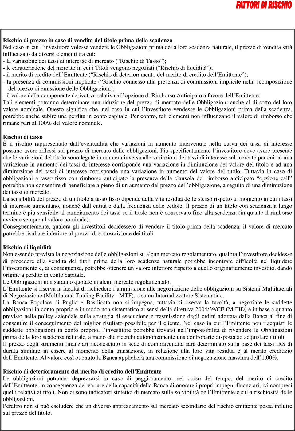 liquidità ); - il merito di credito dell Emittente ( Rischio di deterioramento del merito di credito dell Emittente ); - la presenza di commissioni implicite ( Rischio connesso alla presenza di