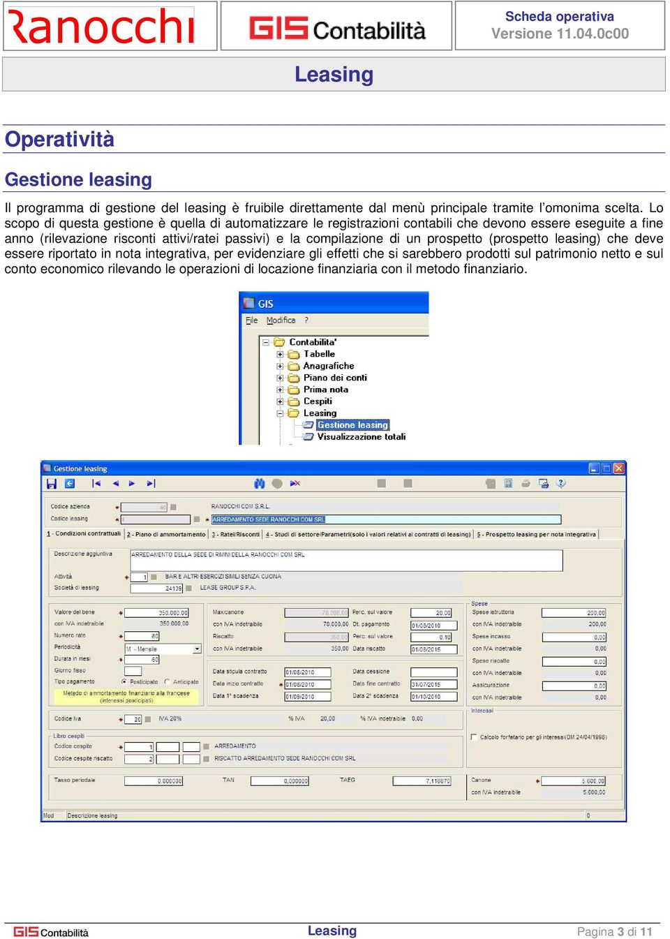 attivi/ratei passivi) e la compilazione di un prospetto (prospetto leasing) che deve essere riportato in nota integrativa, per evidenziare gli