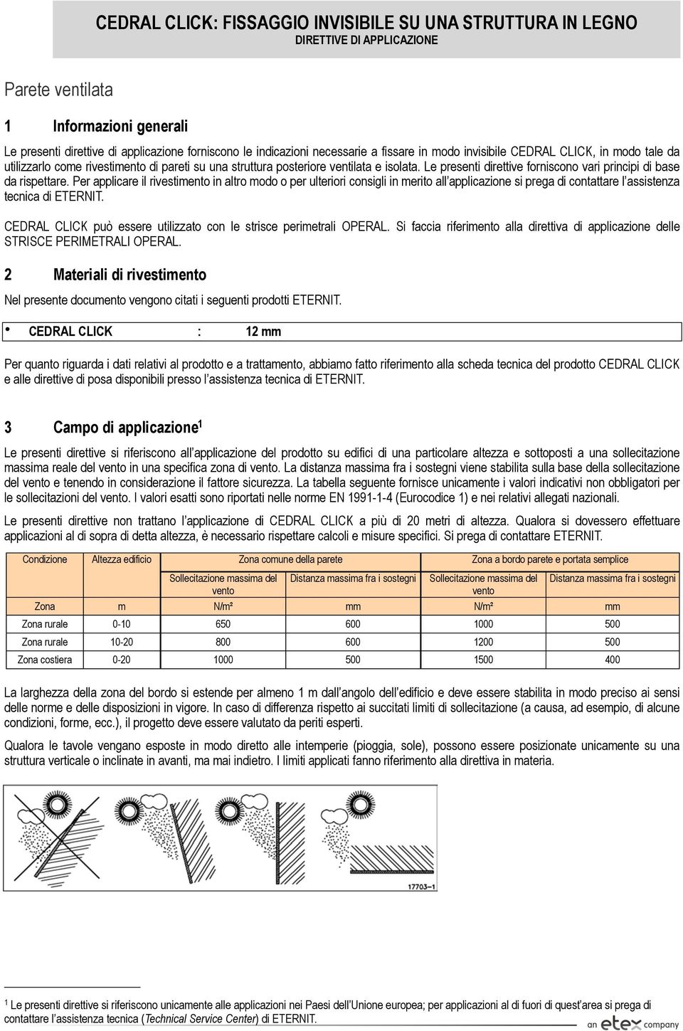 Per applicare il rivestimento in altro modo o per ulteriori consigli in merito all applicazione si prega di contattare l assistenza tecnica di ETERNIT.