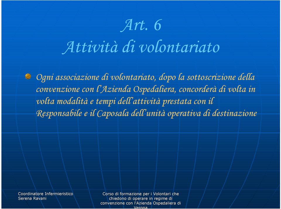 concorderà di volta in volta modalità e tempi dell attività prestata