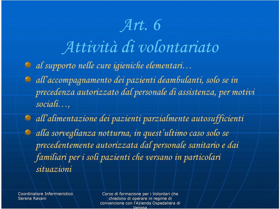 alimentazione dei pazienti parzialmente autosufficienti alla sorveglianza notturna, in quest ultimo caso solo