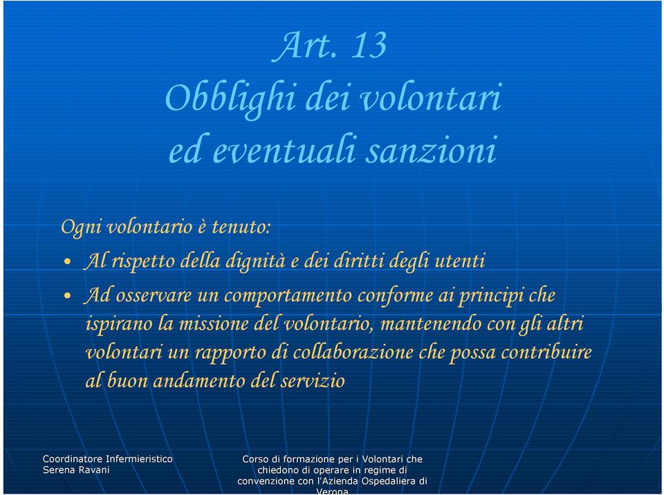 conforme ai principi che ispirano la missione del volontario, mantenendo con gli