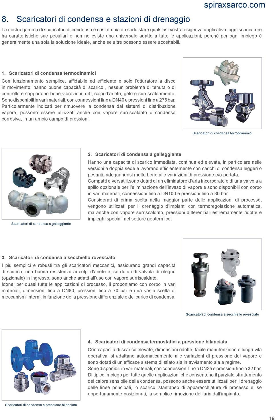 adatto a tutte le applicazioni, perché per ogni impiego è generalmente una sola la soluzione ideale, anche se altre possono essere accettabili. 1.