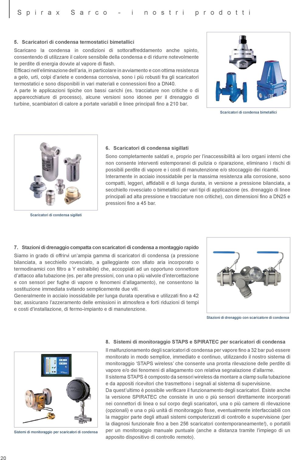 notevolmente le perdite di energia dovute al vapore di flash.