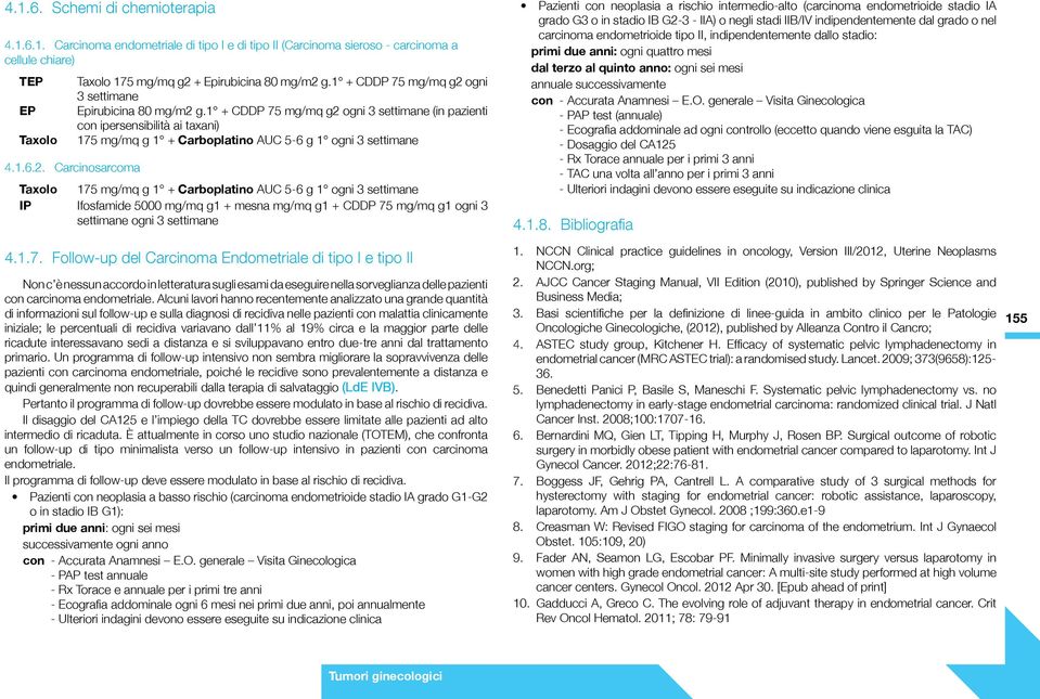 1 + CDDP 75 mg/mq g2 ogni 3 settimane (in pazienti con ipersensibilità ai taxani) 175 mg/mq g 1 + Carboplatino AUC 5-6 g 1 ogni 3 settimane Taxolo 175 mg/mq g 1 + Carboplatino AUC 5-6 g 1 ogni 3