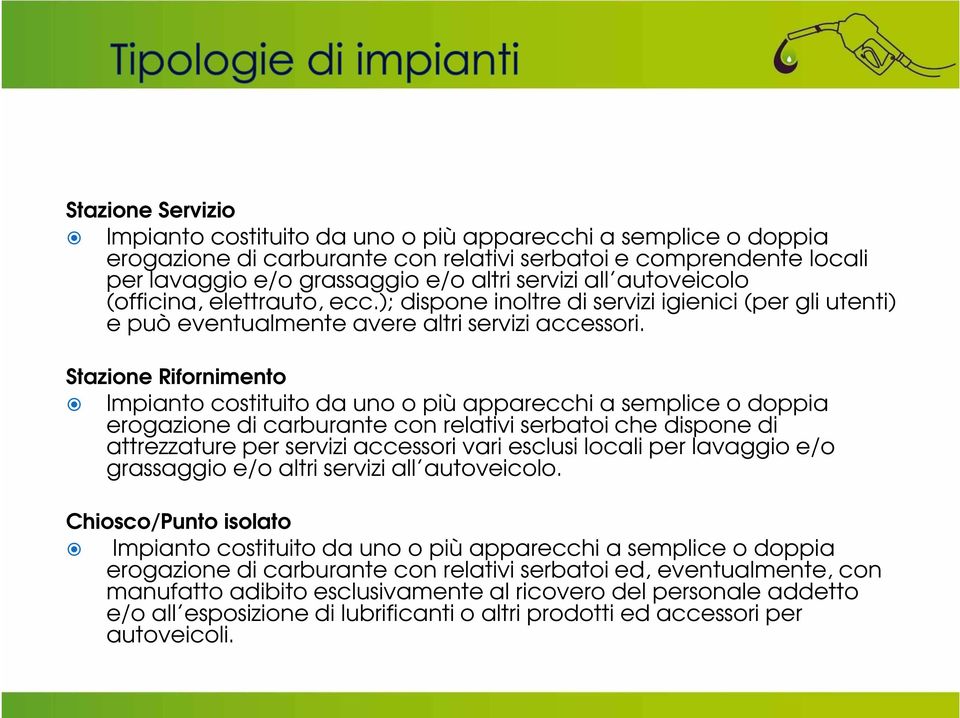 Stazione Rifornimento Impianto costituito da uno o più apparecchi a semplice o doppia erogazione di carburante con relativi serbatoi che dispone di attrezzature per servizi accessori vari esclusi