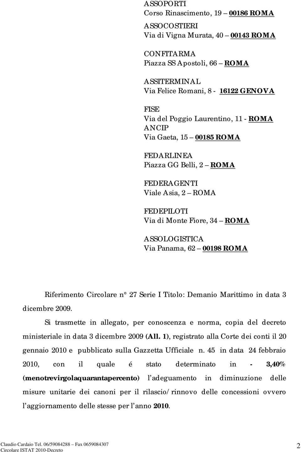 Riferimento Circolare n 27 Serie I Titolo: Demanio Marittimo in data 3 dicembre 2009. Si trasmette in allegato, per conoscenza e norma, copia del decreto ministeriale in data 3 dicembre 2009 (All.