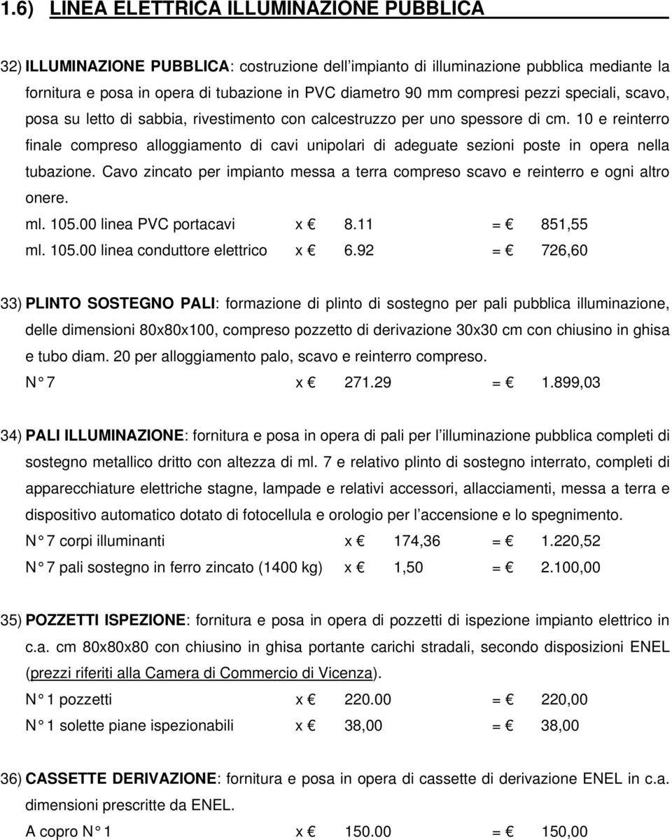 10 e reinterro finale compreso alloggiamento di cavi unipolari di adeguate sezioni poste in opera nella tubazione.