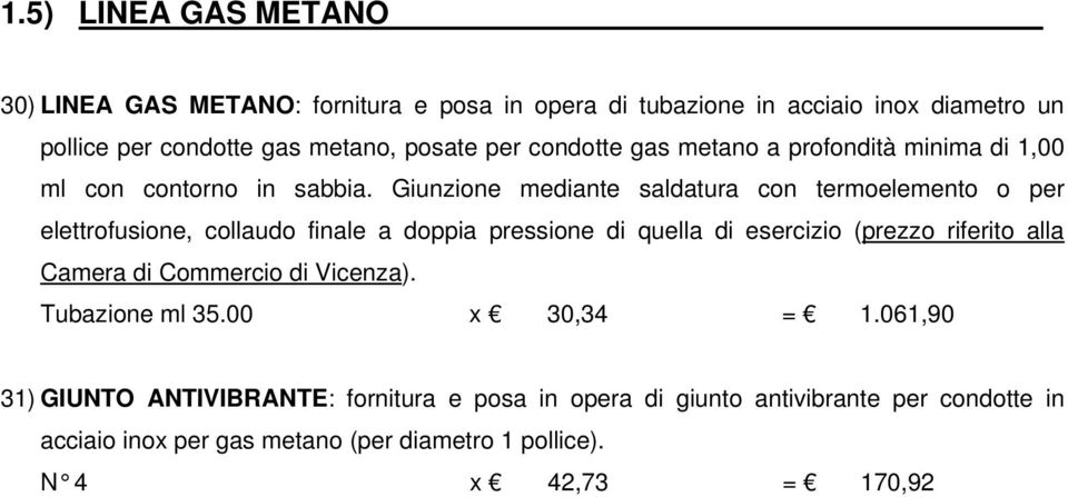 Giunzione mediante saldatura con termoelemento o per elettrofusione, collaudo finale a doppia pressione di quella di esercizio (prezzo riferito alla