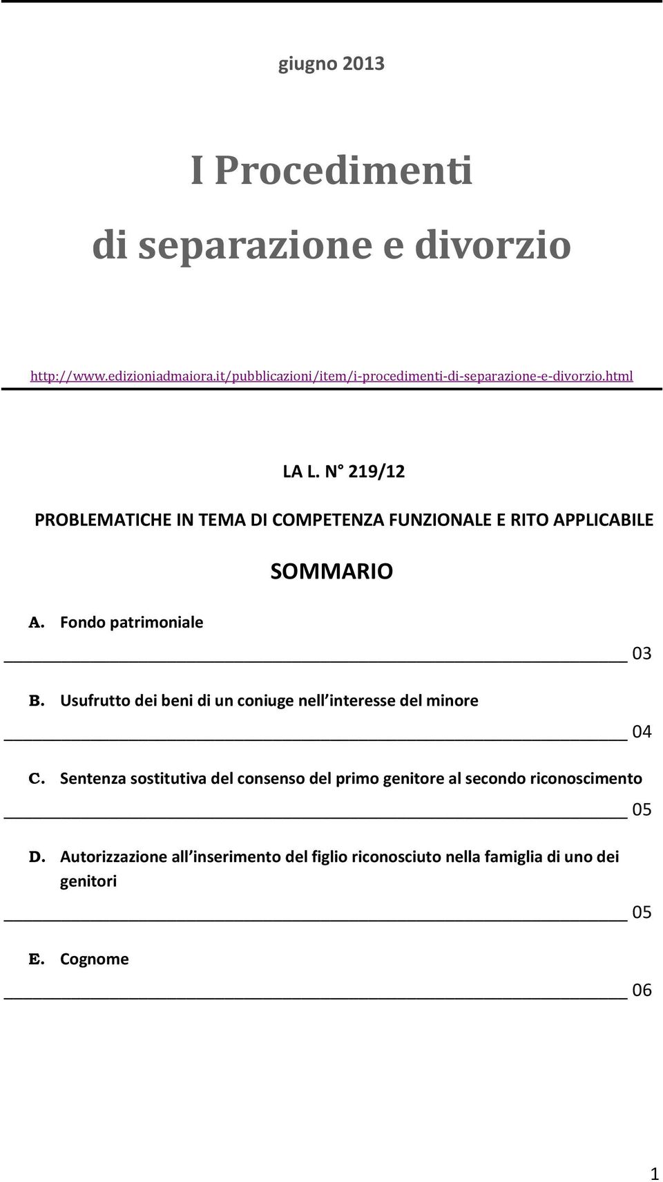 N 219/12 PROBLEMATICHE IN TEMA DI COMPETENZA FUNZIONALE E RITO APPLICABILE A. Fondo patrimoniale SOMMARIO 03 B.