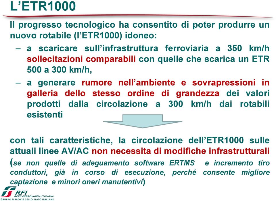 valori prodotti dalla circolazione a 300 km/h dai rotabili esistenti con tali caratteristiche, la circolazione dell ETR1000 sulle attuali linee AV/AC non necessita di