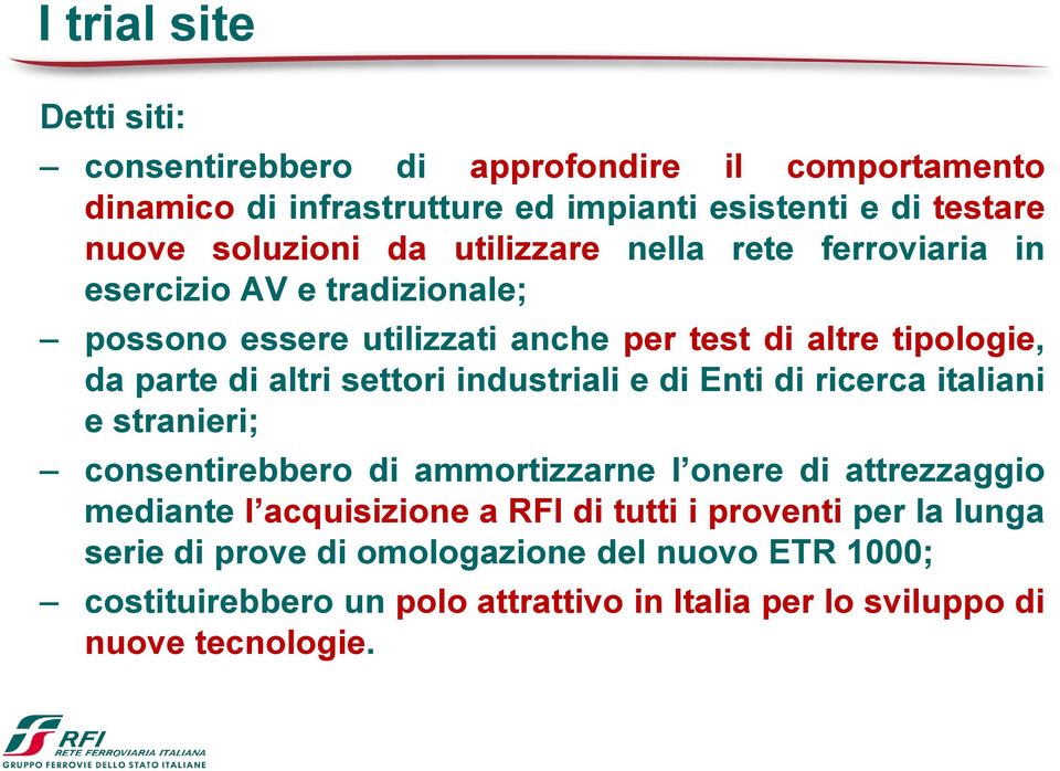 settori industriali e di Enti di ricerca italiani e stranieri; consentirebbero di ammortizzarne l onere di attrezzaggio mediante l acquisizione a RFI di