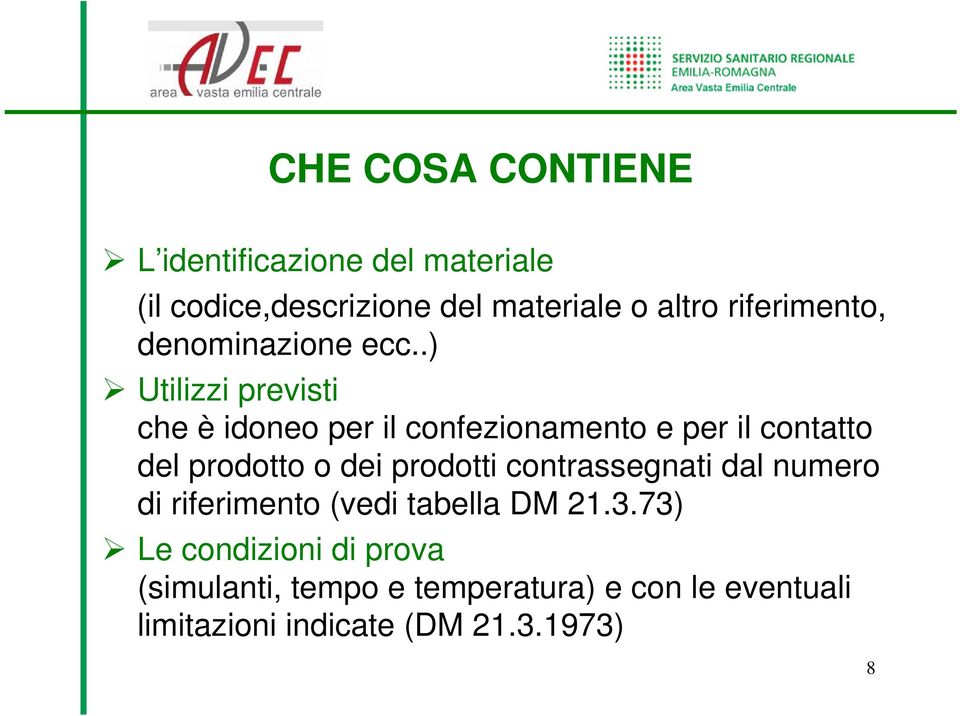 .) Utilizzi previsti che è idoneo per il confezionamento e per il contatto del prodotto o dei