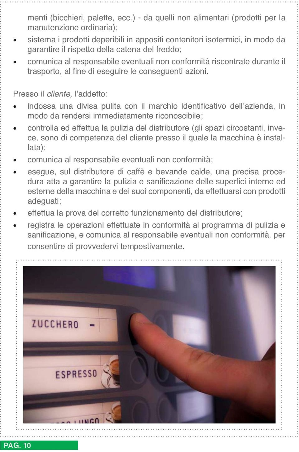 comunica al responsabile eventuali non conformità riscontrate durante il trasporto, al fine di eseguire le conseguenti azioni.