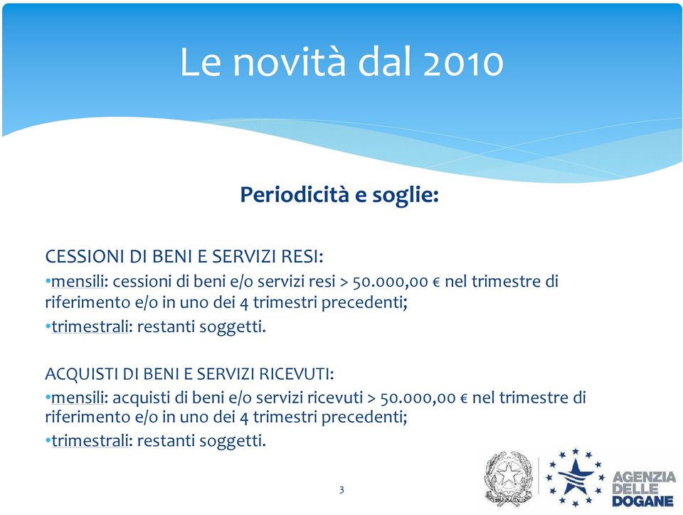 000,00 nel trimestre di riferimento e/o in uno dei 4 trimestri precedenti; trimestrali: restanti soggetti.