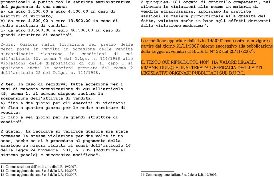 Qualora nella formazione del prezzo delle merci poste in vendita in occasione delle vendite straordinarie ricorrano le condizioni di cui all'articolo 15, comma 7 del D.Lgs. n. 114/1998 alle violazioni delle disposizioni di cui al capo I si applicano anche le sanzioni previste dal comma 2 dell'articolo 22 del D.