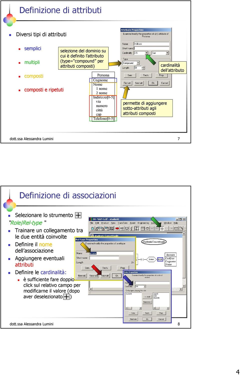 dott.ssa Alessandra Lumini 7 Definizione di associazioni Selezionare lo strumento Role Rel-type Trainare un collegamento tra le due entità coinvolte Definire il nome dell associazione