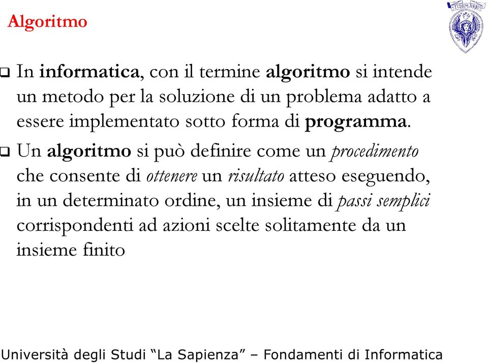 Un algoritmo si può definire come un procedimento che consente di ottenere un risultato atteso