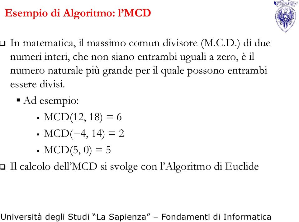 ) di due numeri interi, che non siano entrambi uguali a zero, è il numero naturale