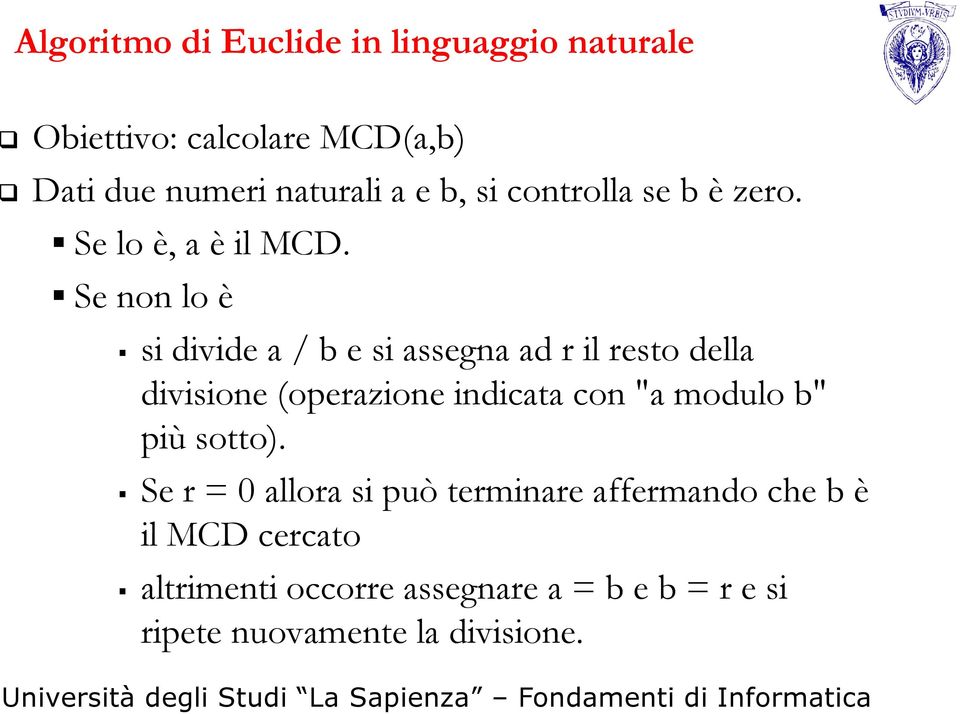 Se non lo è si divide a / b e si assegna ad r il resto della divisione (operazione indicata con "a