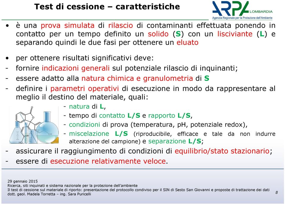 definire i parametri operativi di esecuzione in modo da rappresentare al meglio il destino del materiale, quali: - natura di L, - tempo di contatto L/S e rapporto L/S, - condizioni di prova