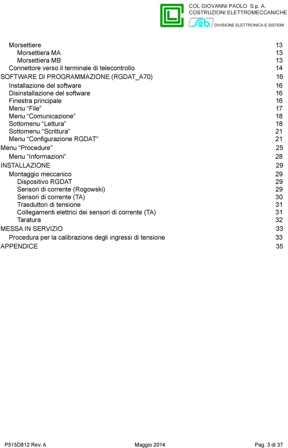 Menu Informazioni 28 INSTALLAZIONE 29 Montaggio meccanico 29 Dispositivo RGDAT 29 Sensori di corrente (Rogowski) 29 Sensori di corrente (TA) 30 Trasduttori di tensione 31