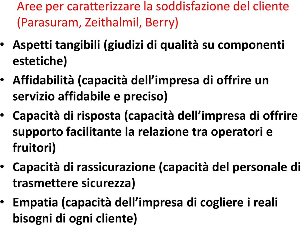 risposta (capacità dell impresa di offrire supporto facilitante la relazione tra operatori e fruitori) Capacità di