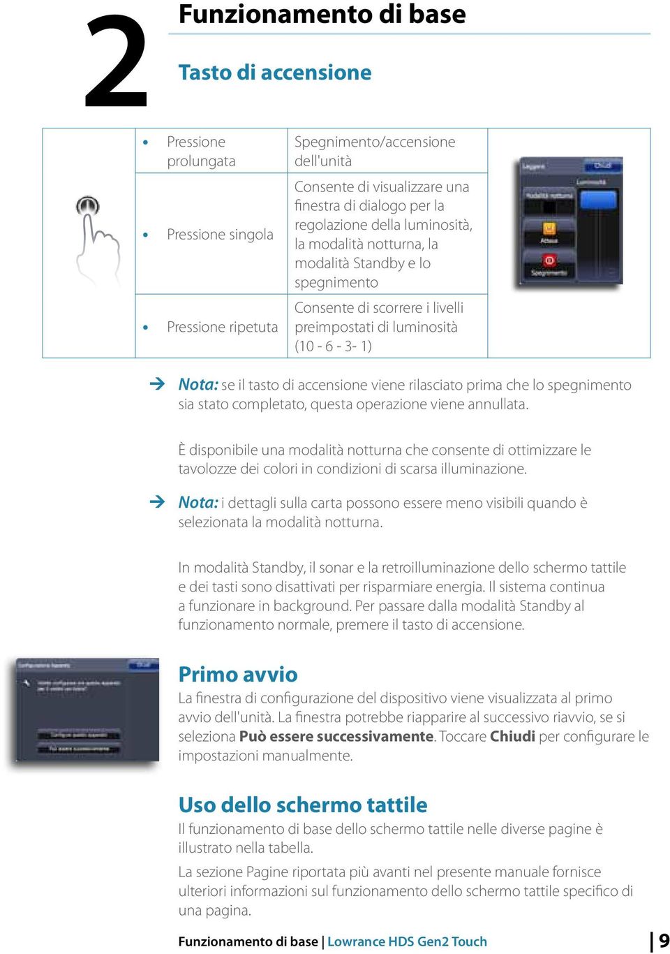 viene rilasciato prima che lo spegnimento sia stato completato, questa operazione viene annullata.