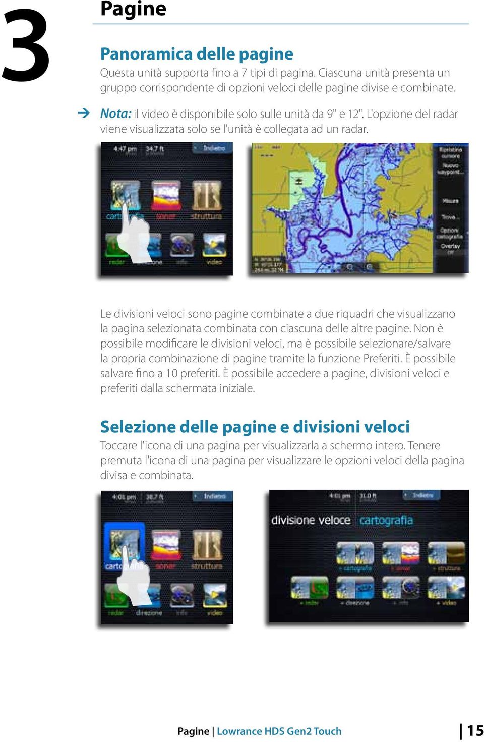 Le divisioni veloci sono pagine combinate a due riquadri che visualizzano la pagina selezionata combinata con ciascuna delle altre pagine.