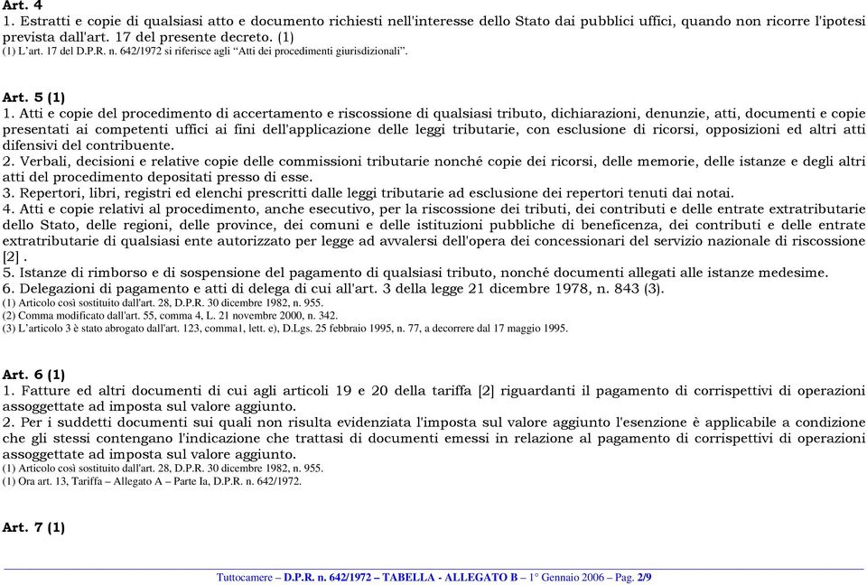 Atti e copie del procedimento di accertamento e riscossione di qualsiasi tributo, dichiarazioni, denunzie, atti, documenti e copie presentati ai competenti uffici ai fini dell'applicazione delle