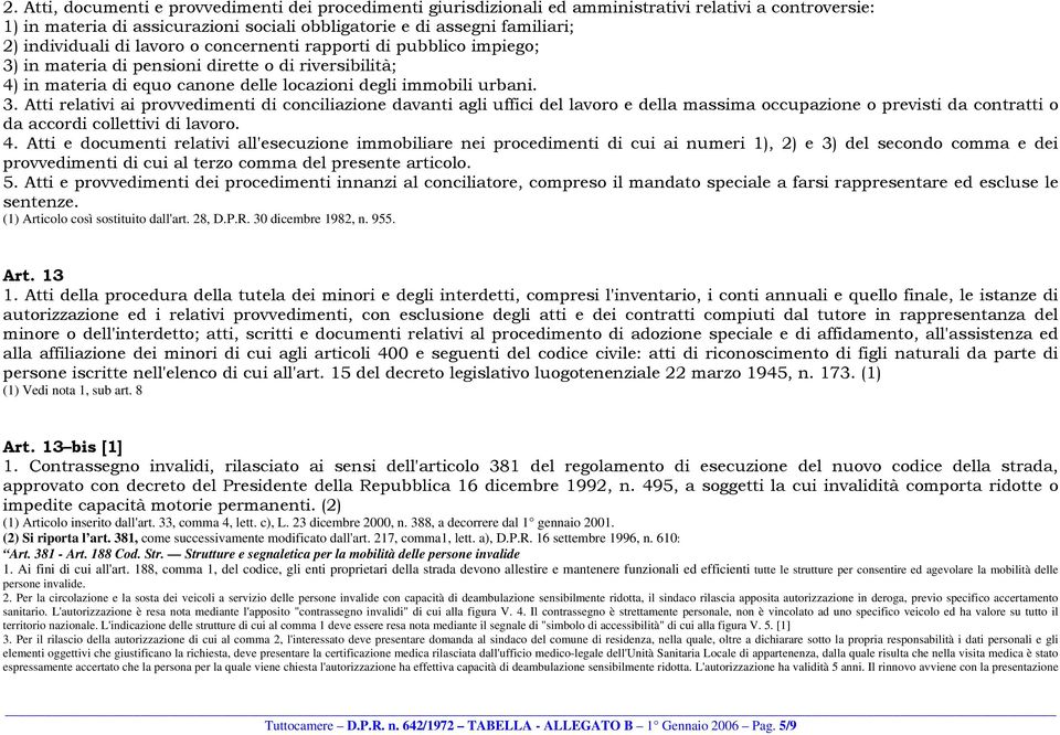 in materia di pensioni dirette o di riversibilità; 4) in materia di equo canone delle locazioni degli immobili urbani. 3.