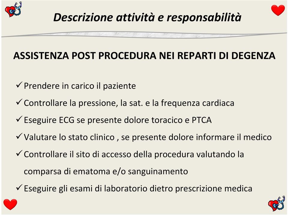 e la frequenza cardiaca Eseguire ECG se presente dolore toracico e PTCA Valutare lo stato clinico, se