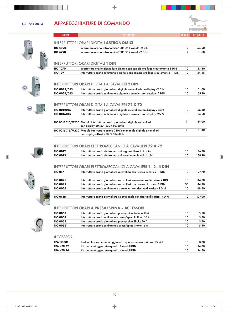 cambio ora legale automatico - 1 DIN 10 64,45 INTERRUTTORI ORARI DIGITALI A CAVALIERI 2 DIN 1IO 0022/D15 Interruttore orario giornaliero digitale a cavalieri con display - 2 DIN 10 51,00 1IO 0024/D15