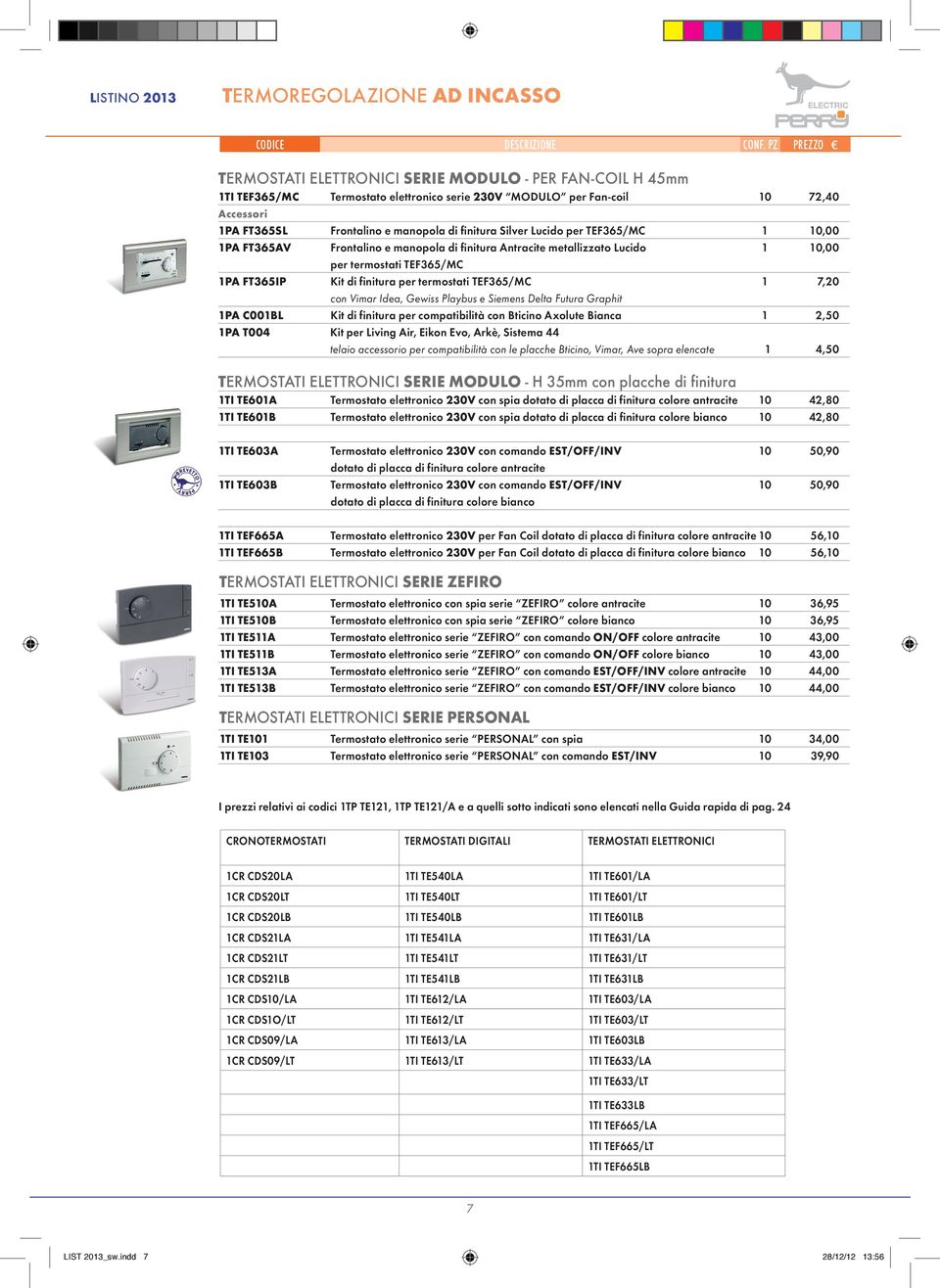 termostati TEF365/MC 1 7,20 con Vimar Idea, Gewiss Playbus e Siemens Delta Futura Graphit 1PA C001BL Kit di finitura per compatibilità con Bticino Axolute Bianca 1 2,50 1PA T004 Kit per Living Air,