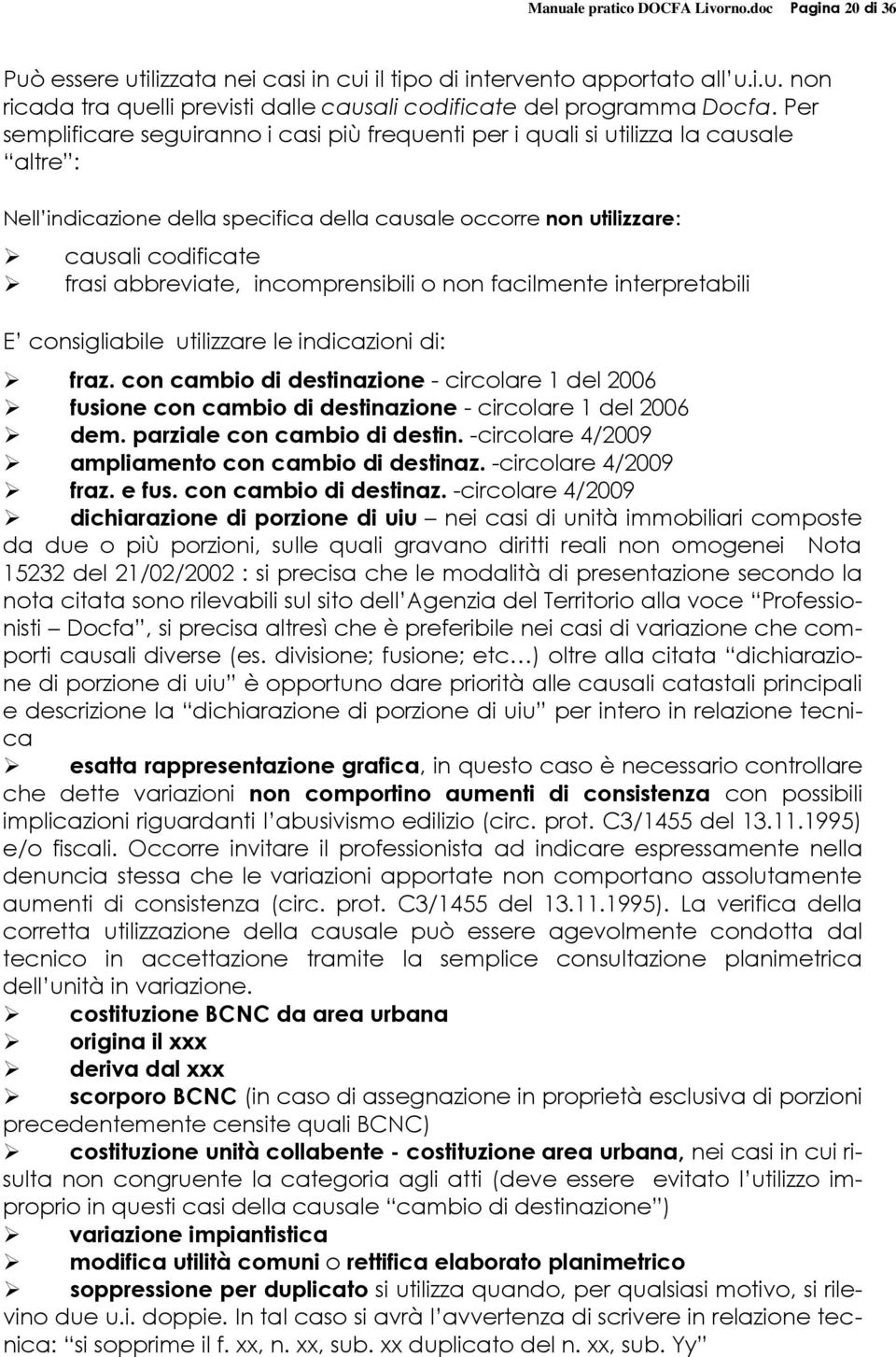 incomprensibili o non facilmente interpretabili E consigliabile utilizzare le indicazioni di: fraz.