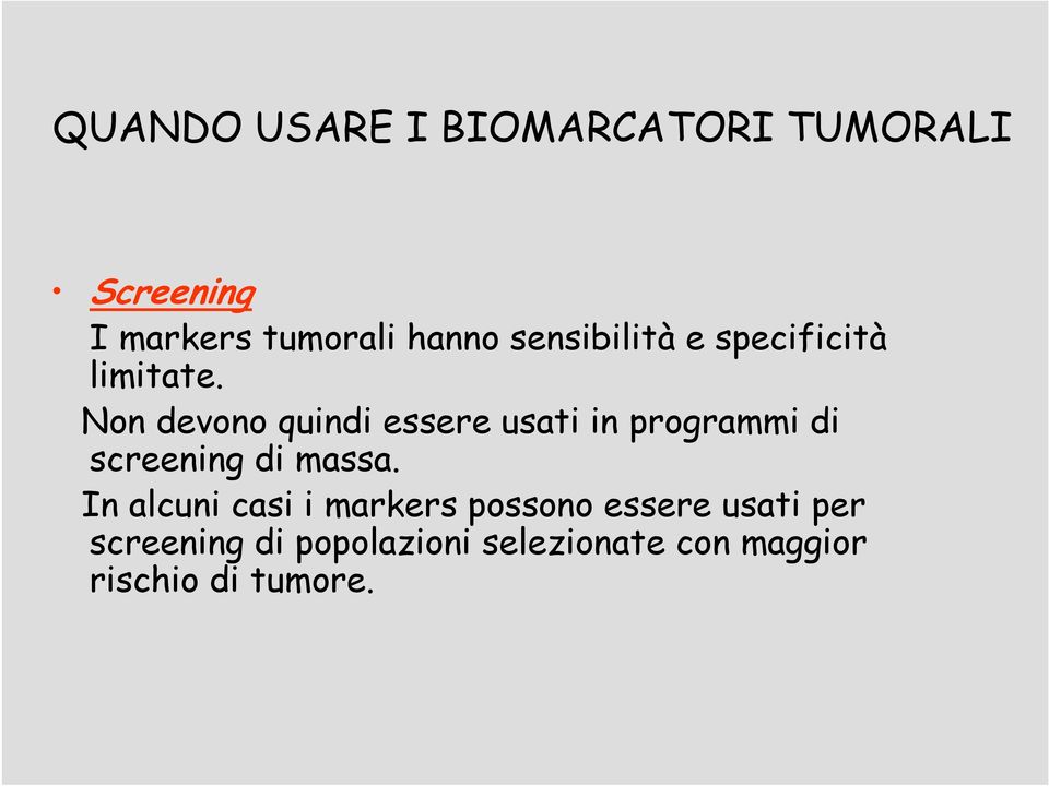 Non devono quindi essere usati in programmi di screening di massa.