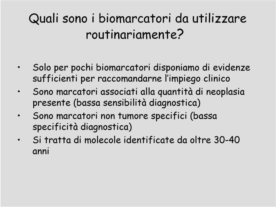 clinico Sono marcatori associati alla quantità di neoplasia presente (bassa sensibilità