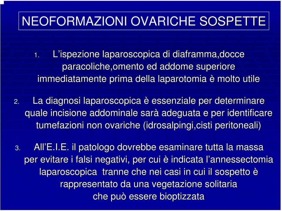 La diagnosi laparoscopica è essenziale per determinare quale incisione addominale sarà adeguata e per identificare tumefazioni non ovariche