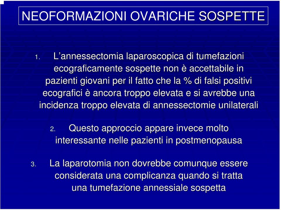 la % di falsi positivi ecografici è ancora troppo elevata e si avrebbe una incidenza troppo elevata di annessectomie