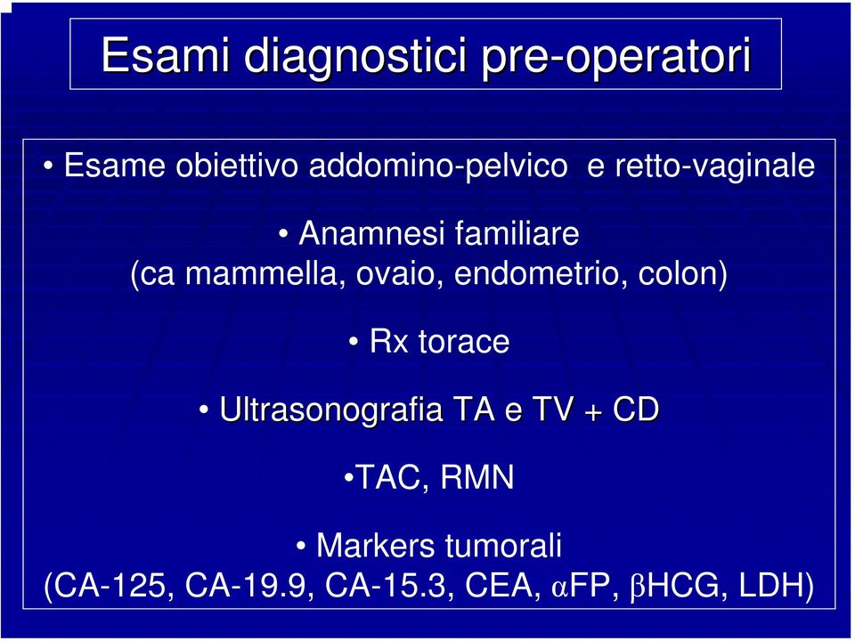 mammella, ovaio, endometrio, colon) Rx torace Ultrasonografia