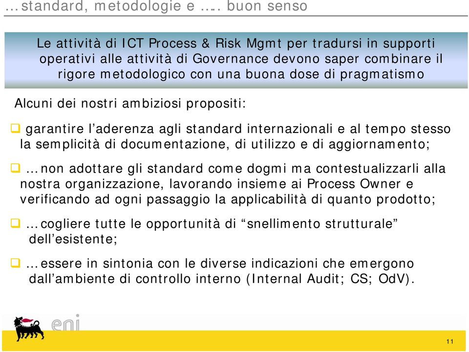 Alcuni dei nostri ambiziosi propositi: garantire l aderenza agli standard internazionali e al tempo stesso la semplicità di documentazione, di utilizzo e di aggiornamento; non adottare gli