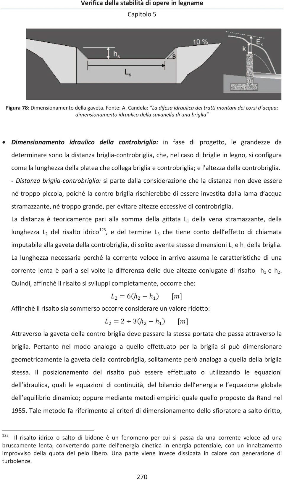 determinaresonoladistanzabrigliacontrobriglia,che,nelcasodibriglieinlegno,siconfigura comelalunghezzadellaplateachecollegabrigliaecontrobriglia;el altezzadellacontrobriglia.